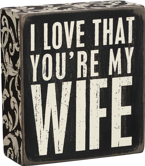 I Love That You're My Wife Decorative Wooden Box Sign from Primitives by Kathy