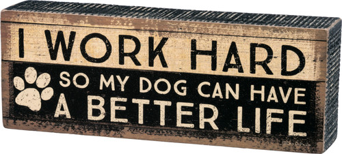 Rustic I Work Hard So Dog My Dog Can Have A Better Life Wooden Box Sign 8x3 Primitives by Kathy
