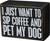 IJust Want To Sip Coffee And Pet My Dog Decorative Wooden Box Sign 4x3 from Primitives by Kathy