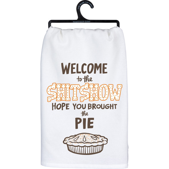 Kitchen Towel - Welcome To The Shit Show - Hope You Brought The Pie 28x28 from Primitives by Kathy