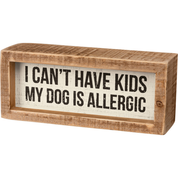 I Can't Have Kids My Dog Is Allergic Decorative Inset Wooden Box Sign 6x2.5 from Primitives by Kathy
