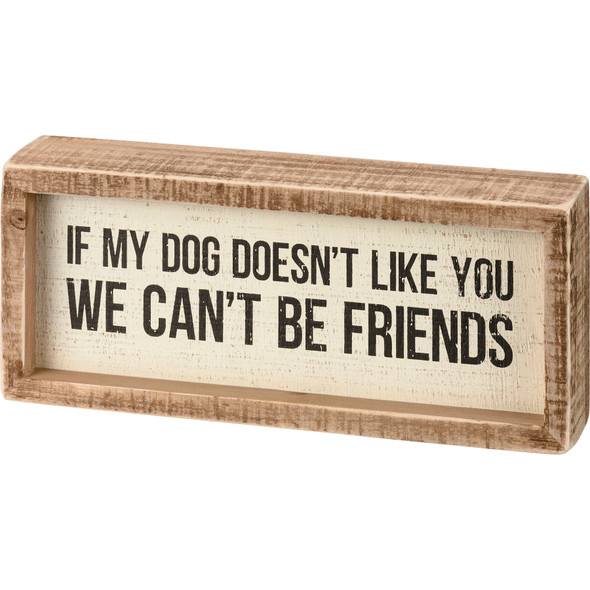 Dog Lover If My Dog Doesn't Like You We Can't Be Friends Decorative Inset Wooden Box Sign 8.5 Inch from Primitives by Kathy