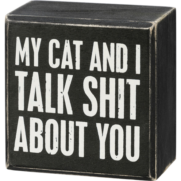 Black & White My Cat And I Talk Shit About You Decorative Wooden Box Sign 3x3 from Primitives by Kathy