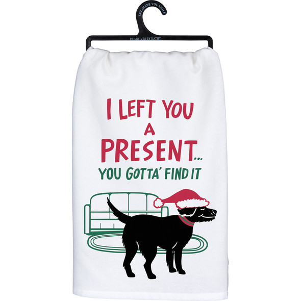 Dog Lover Cotton Kitchen Dish Towel - Left A Present You Gotta Find It 28x28 - Christmas Collection from Primitives by Kathy