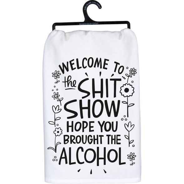 Cotton Kitchen Dish Towel- Welcome To The Shit Show Hope You Brought Alcohol from Primitives by Kathy
