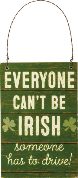 Everyone Can't Be Irish Someone Has To Drive Hanging Wooden Ornament Sign 4x6 from Primitives by Kathy