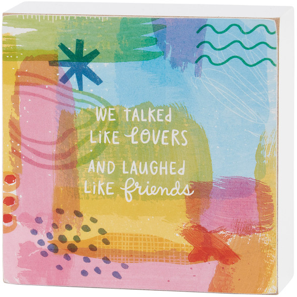 Decorative Abstract Art Wooden Block Sign - We Talked Like Lovers & Laughed Like Friends 4x4 from Primitives by Kathy