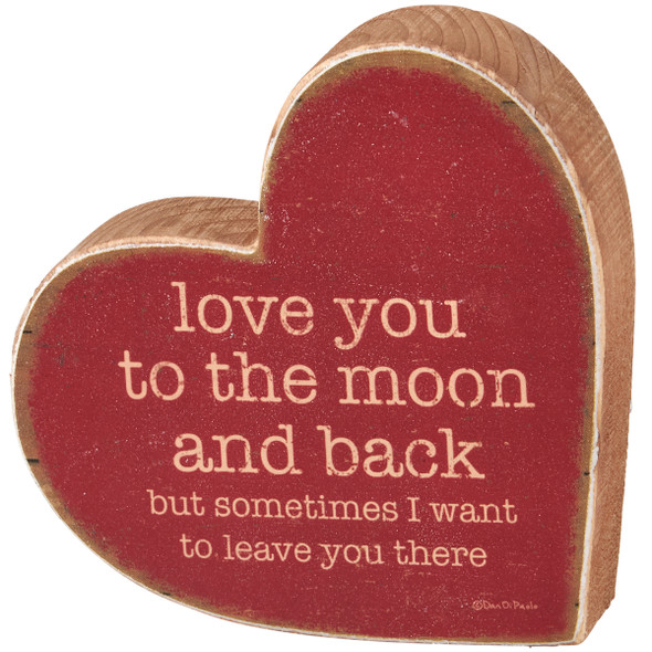 Red Heart Shaped Decorative Wooden Sign - Love You To The Moon & Back - Sometimes Want To Leave You There from Primitives by Kathy