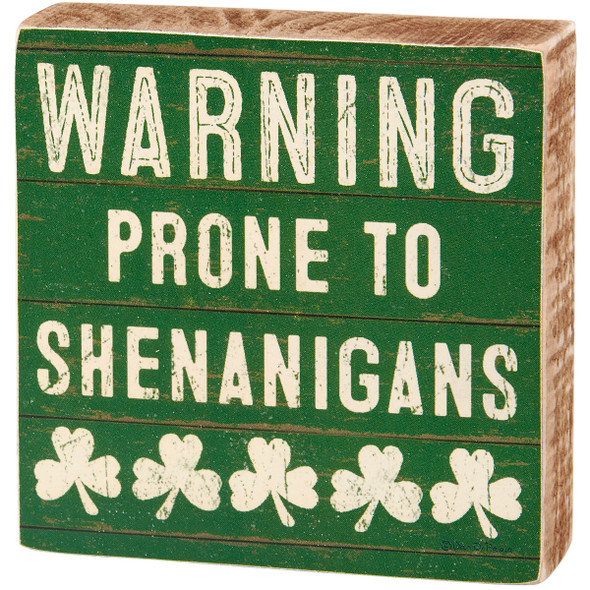 Shamrock Design Decorative Wooden Block Sign - Warning Prone To Shenanigans 4x4 from Primitives by Kathy