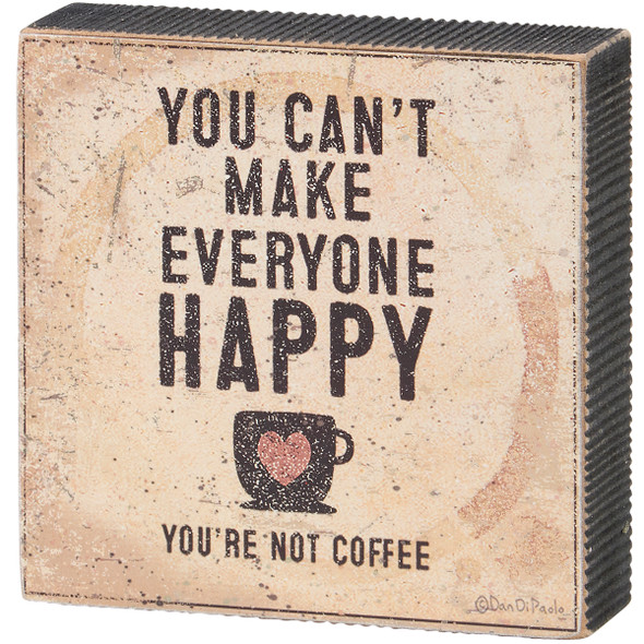 Decorative Rustic Design Wooden Block Sign - Can't Make Everyone Happy You're Not Coffee 4x4 from Primitives by Kathy