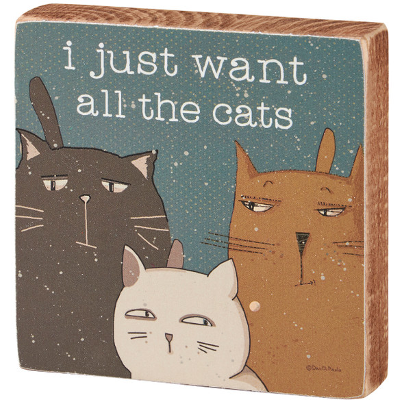 Cat Lover Decorative Wooden Block Sign - I Just Want All The Cats 4x4 - Pet Collection from Primitives by Kathy