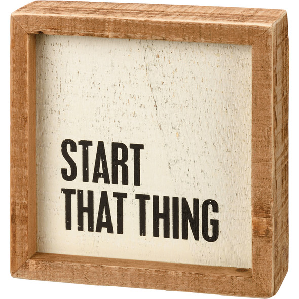 Motivational Start That Thing Decorative Inset Wooden Box Sign Décor 5x5 from Primitives by Kathy