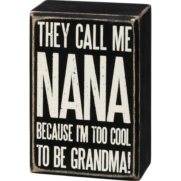 They Call Me Nana Because I'm Too Cool To Be Grandma Decorative Wooden Box Sign 3x4.5 from Primitives by Kathy