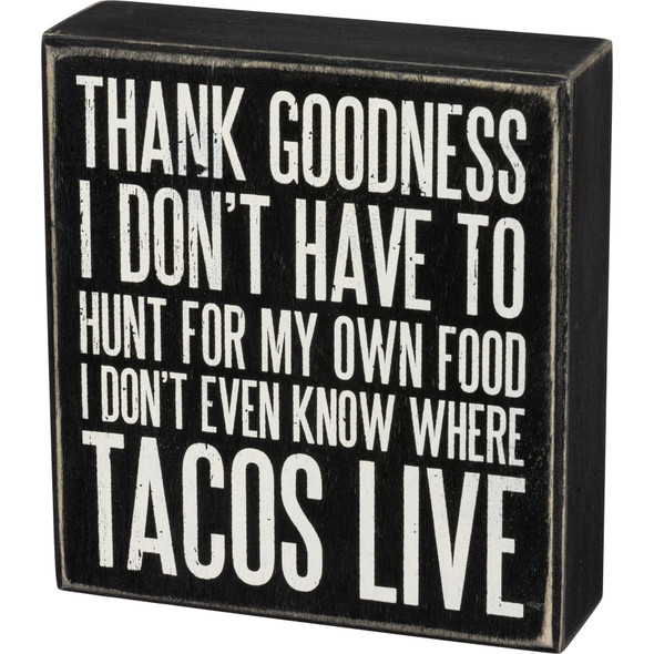 Hunting For Food I Don't Even Know Where Tacos Live Wooden Box Sign 6 Inch from Primitives by Kathy