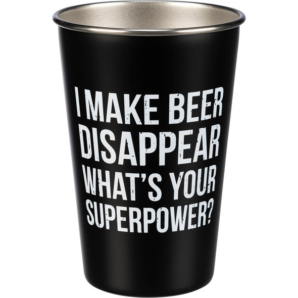 I Make Beer Disappear What's Your Superpower? Stainless Steel Pint Glass 16 Oz from Primitives by Kathy