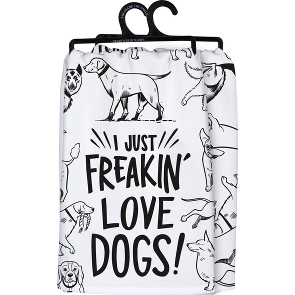 I Just Freakin' Love Dogs Cotton Kitchen Dish Towel 28x28 from Primitives by Kathy