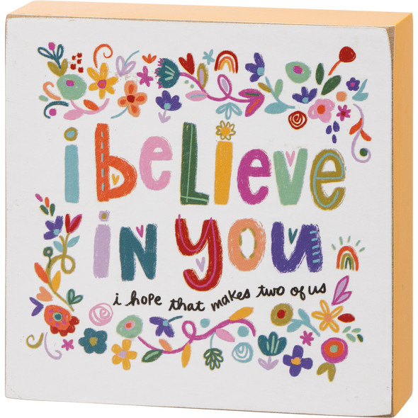 Vibrant Floral Design I Believe In You That Makes Two Of Us Decorative Wooden Block Sign 4x4 from Primitives by Kathy