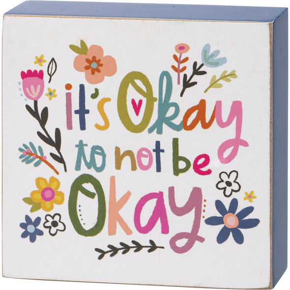 Vibrant Floral Design It's Okay To Not Be Okay Decorative Wooden Block Sign 3x3 from Primitives by Kathy