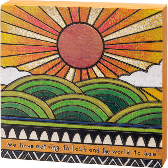 Vibrant Sun & Field Nothing To Lose And The World To See Woodburn Art Design Wooden Box Sign 10x10 from Primitives by Kathy