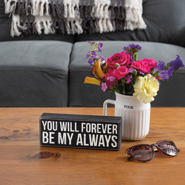 You Will Forever Be My Always Decorative Black & White Wooden Box Sign 8x3 from Primitives by Kathy