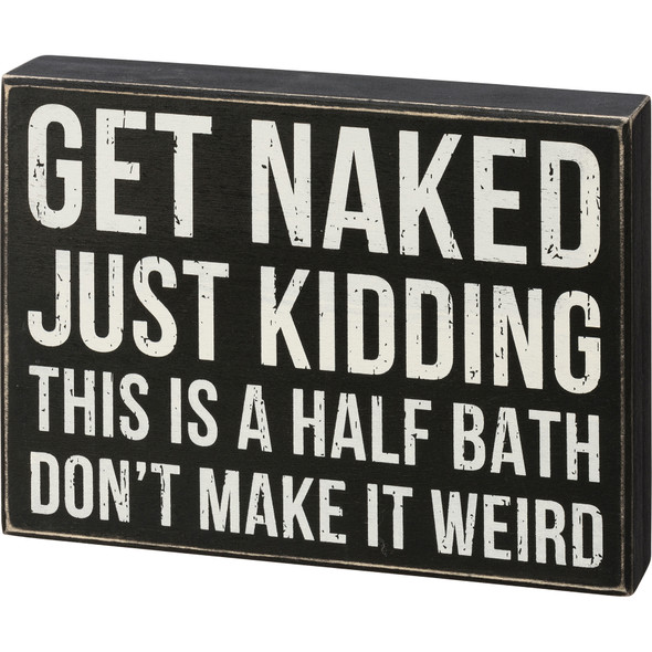 Half Bath Get Naked Just Kidding Decorative Wooden Box Sign Décor 9 Inch from Primitives by Kathy