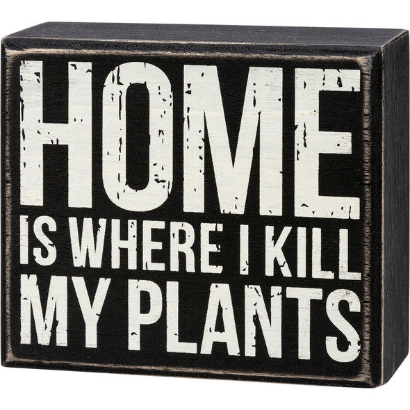 Home Is Where I Kill My Plants Decorative Black & White Wooden Box Sign 4 Inch from Primitives by Kathy