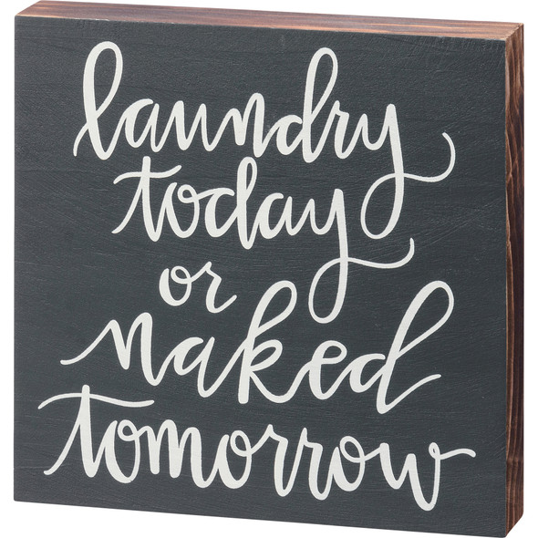 Laundry Today Or Naked Tomorrow Decorative Wooden Block Sign 6x6 from Primitives by Kathy