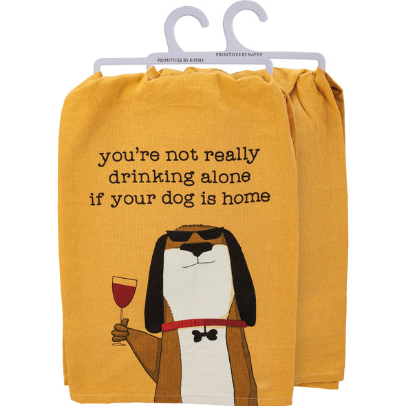 Dog Lover You're Not Really Drinking Alone If Your Dog Is Home Cotton Kitchen Dish Towel from Primitives by Kathy