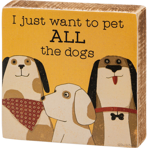 Dog Lover I Just Want To Pet All The Dogs Decorative Wooden Block Sign 4x4 from Primitives by Kathy