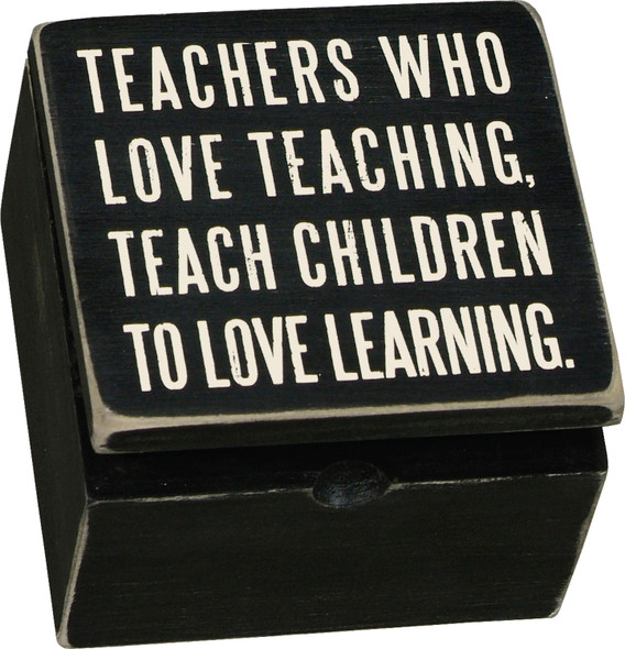 Teachers Who Love Teaching Teach Children To Love Learning Hinged Keepsake Box  from Primitives by Kathy
