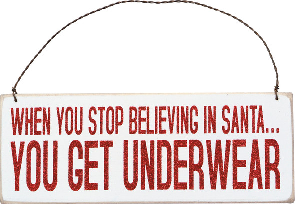 When You Stop Believing In Santa You Get Underwear Hanging Wooden Ornament 8x3 from Primitives by Kathy