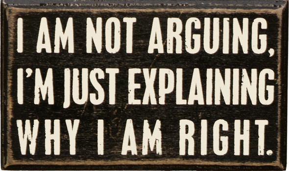 I'm Not Arguing I'm Just Explaining Why I Am Right Decorative Wooden Box Sign 5x3 from Primitives by Kathy