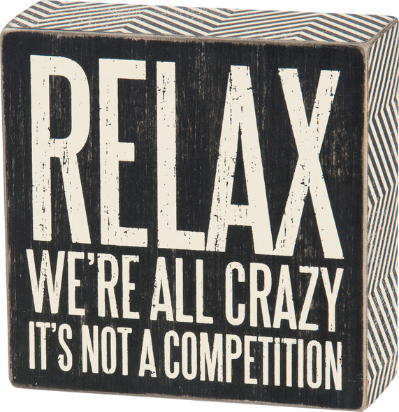 Relax We're All Crazy It's Not A Competition Decorative Wooden Box Sign 5x5 from Primitives by Kathy