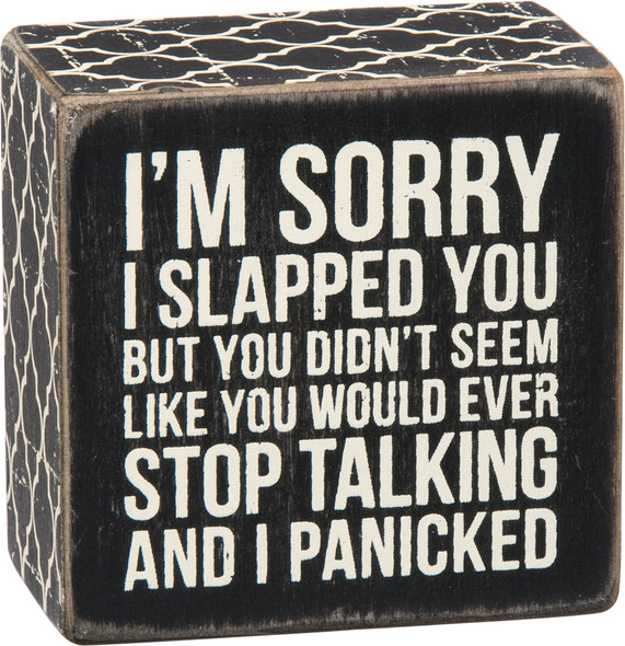 I'm Sorry I Slapped You But You Kept Talking I Panicked Wooden Box Sign from Primitives by Kathy