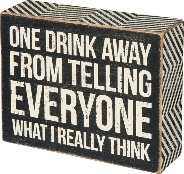 One Drink Away From Telling Everyone What I Think Decorative Wooden Box Sign 5x4 from Primitives by Kathy