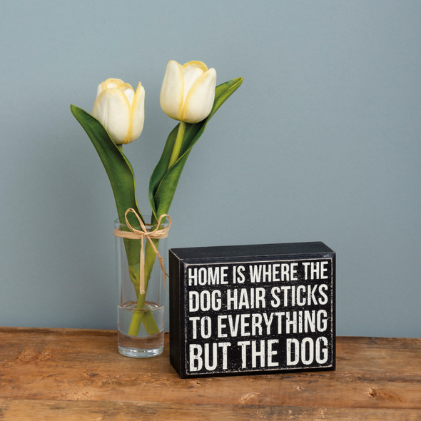 Home Is Where The Dog Hair Sticks To Everything But The Dog Wooden Box Sign from Primitives by Kathy