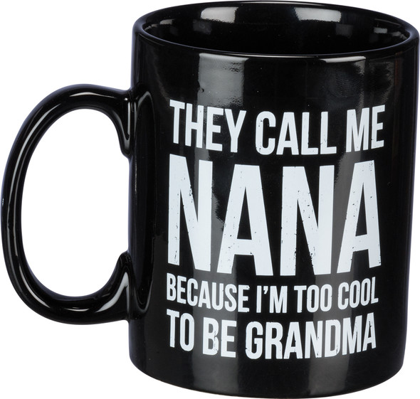 They Call Me Nana Because I'm Too Cool To Be Grandma Stoneware Coffee Mug 20 Oz from Primitives by Kathy