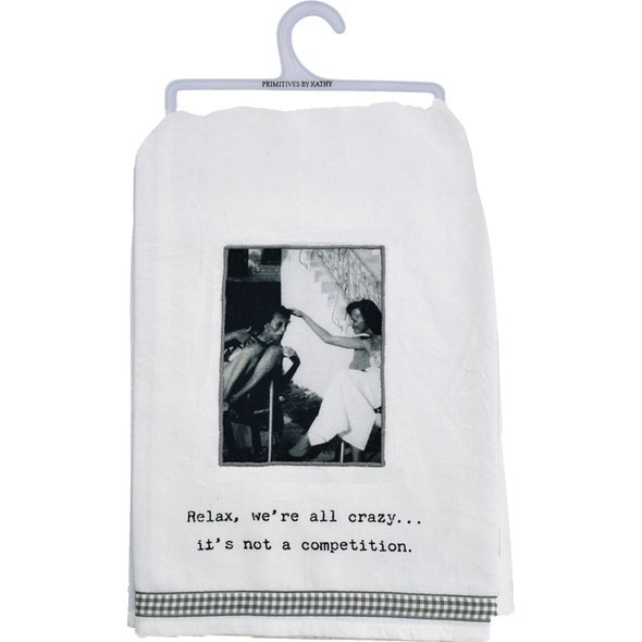 Relax We're All Crazy Not A Competition Cotton Kitchen Dish Towel 28x28 from Primitives by Kathy