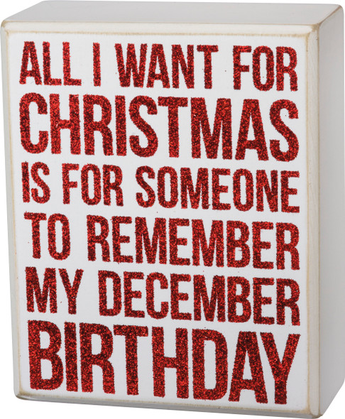 All I Want For Christmas Is Remember My December Birthday Wooden Box Sign 4x5 from Primitives by Kathy