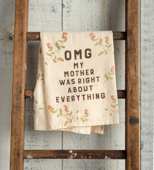 OMG My Mother Was Right About Everything Cotton Dish Towel 28x28 - Floral Print Design from Primitives by Kathy