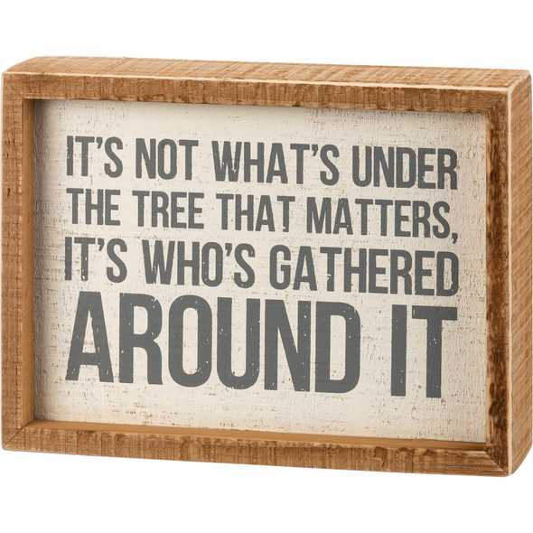 Decorative Inset Wooden Box Sign - It's Not What's Under The Tree It's Who's Around 8x6 from Primitives by Kathy