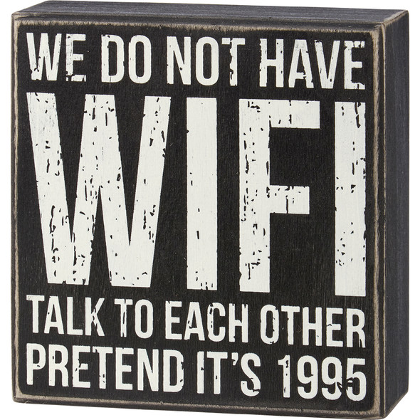 Humorous Wooden Box Sign - We Don'g Have WIFI - Talk To Each Other 5 Inch from Primitives by Kathy