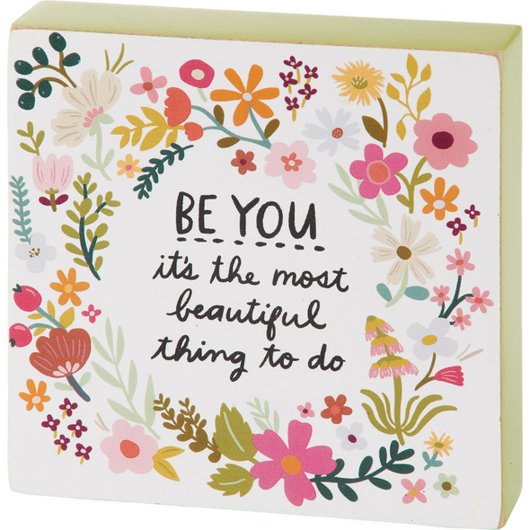 Be You Beautiful Decorative Wooden Block Sign - Inspirational Blooms Collection 4x4 from Primitives by Kathy