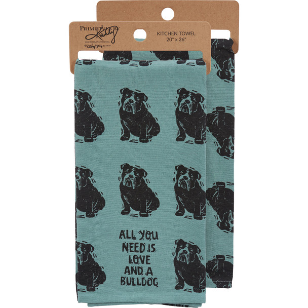 Dog Lover Cotton Kitchen Dish Towel - All You Need Is Love And A Bulldog 20x26 from Primitives by Kathy