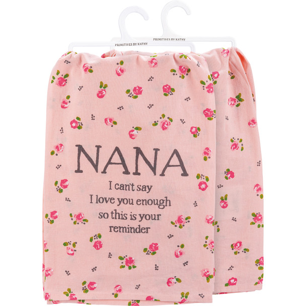 Cotton Kitchen Dish Towel - Nana I Can't Say I Love You Enough - Pink Floral Design 28x28 from Primitives by Kathy