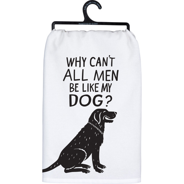 Dog Lover Cotton Kitchen Dish Towel - Why Can't All Men Be Like My Dog 28x28 Pet Collection from Primitives by Kathy