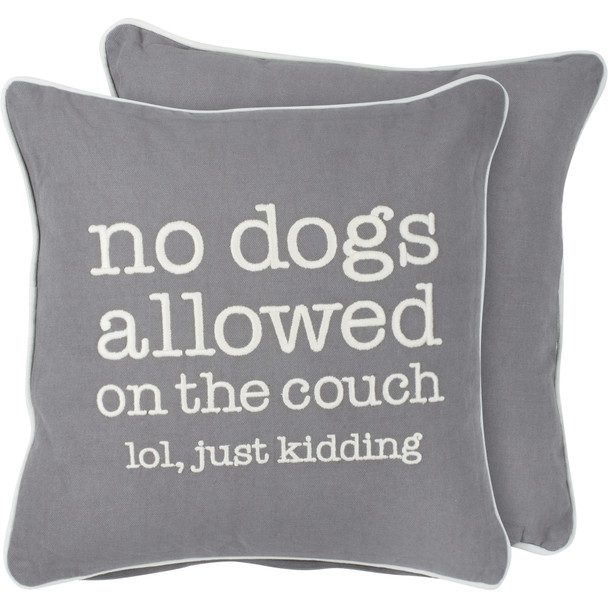 Dog Lover Decorative Cotton Throw Pillow - No Dogs Allowed On The Couch- lol Just Kidding 12x12 from Primitives by Kathy