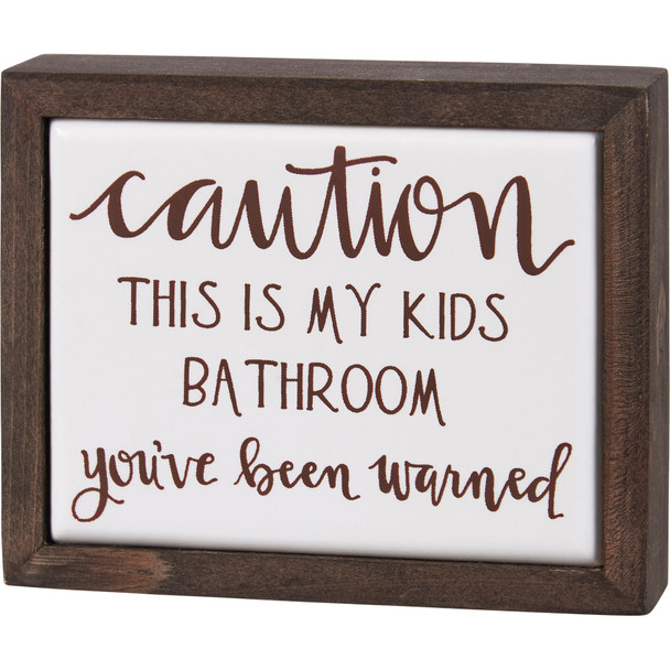 Decorative Wooden Box Sign - Caution This Is My Kids Bathroom 4 Inch from Primitives by Kathy