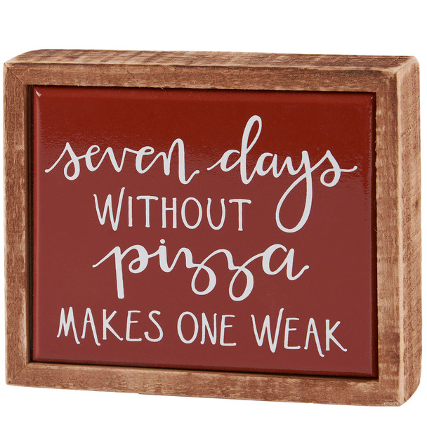 Decorative Wooden Box Sign - Seven Days Without Pizza Makes One Weak - 4.25 Inch from Primitives by Kathy