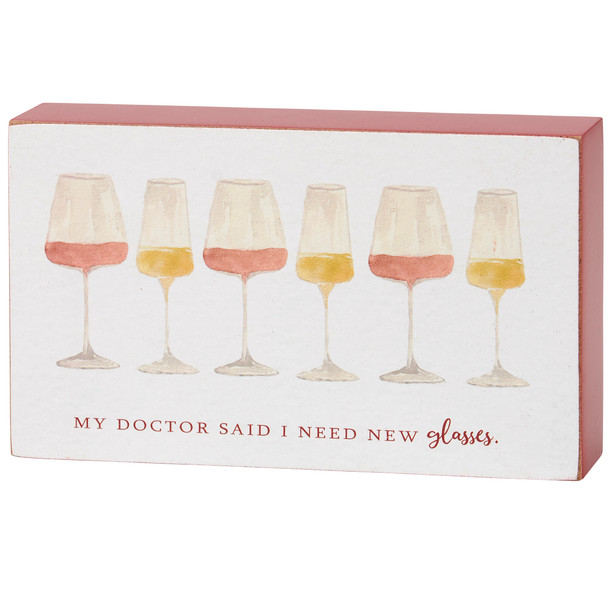 Wine Lover Decorative Wooden Block Sign - My Doctor Said I Need New Glasses 5x3 from Primitives by Kathy